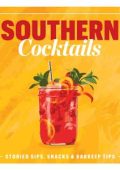 Southern Cocktails: Storied Sips, Snacks, and Barkeep Tips [ENG]