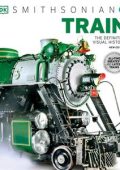 The Train Book: The Definitive Visual History (DK Smithsonian), New Edition [ENG]