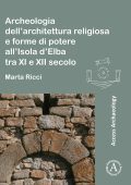 Marta Ricci - Archeologia dell’architettura religiosa e forme di potere all’Isola d’Elba tra XI e XII secolo (2022) PDF