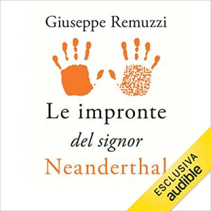 Giuseppe Remuzzi – Le impronte del signor Neanderthal (2023) (mp3 – 128 kbps)