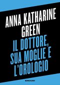 Anna Katharine Green - Il dottore, sua moglie e l'orologio (2023) (mp3 - 128 kbps)