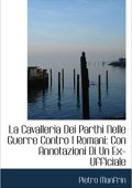 Pietro Manfrin - La Cavalleria Dei Parthi Nelle Guerre Contro I Romani: Con Annotazioni Di Un Ex-Ufficiale (2008) PDF