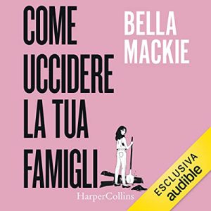 Bella Mackie – Come uccidere la tua famiglia (2023) (mp3 – 128 kbps)