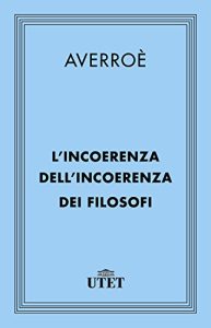 Averroè  – L’incoerenza dell’incoerenza dei filosofi (2013) UTET