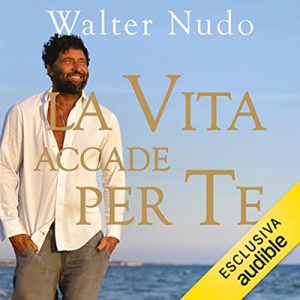 Walter Nudo – La vita accade per te꞉ Un viaggio alla scoperta della felicità (2023) (mp3 – 128 kbps)