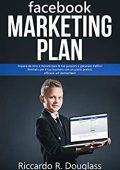 Riccardo R. Douglass - FACEBOOK MARKETING PLAN (2019)