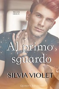 Silvia Violet –  Trillium Creek Serie Vol. 1. Al primo sguardo (2023)