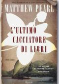 Matthew Pearl - L'ultimo cacciatore di libri (2016)