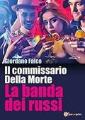 Giordano Falco      - La banda dei russi. Il commissario Della Morte (2018)