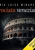 Maria Luisa Minarelli - Crociata veneziana꞉ Le indagini di Marco Pisani avogadore a Venezia 4 (2023) (mp3 - 128 kbps)