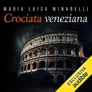 Maria Luisa Minarelli – Crociata veneziana꞉ Le indagini di Marco Pisani avogadore a Venezia 4 (2023) (mp3 – 128 kbps)
