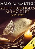 Carlo A. Martigli - Figlio di cortigiana, animo di re꞉ A.D. 1526 (2023) (mp3 - 128 kbps)