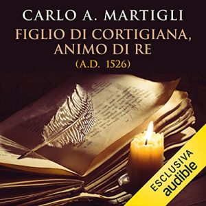 Carlo A. Martigli – Figlio di cortigiana, animo di re꞉ A.D. 1526 (2023) (mp3 – 128 kbps)