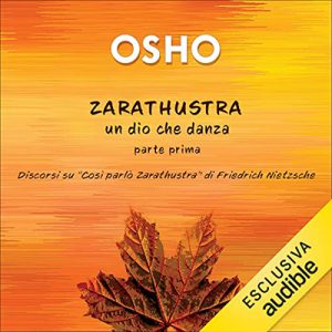 Osho – Zarathustra un dio che danza – Parte Prima (2023) (mp3 – 128 kbps)