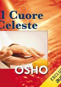 Osho - Il cuore celeste꞉ Discorsi sul segreto del Fiore d’oro – La Via del Tao – Volume 1 (2023) (mp3 - 128 kbps)