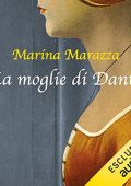 Marina Marazza - La moglie di Dante꞉ I romanzi storici di Marina Marazza 4 (2023) (mp3 - 128 kbps)