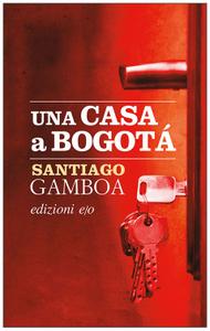 Santiago Gamboa – Una casa a Bogotà (2016)