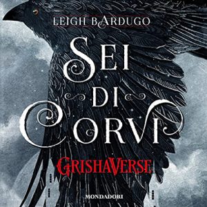 Leigh Bardugo – Sei di corvi꞉ Grishaverse – Dilogia Sei di corvi 1 (2023) (mp3 – 128 kbps)