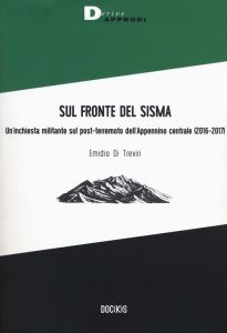 Emidio Di Treviri  – Sul fronte del sisma. Un’inchiesta militante sul post-terremoto dell’Appennino centrale (2016-2017)  (2018) pdf