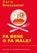 Dario Bressanini - Fa Bene o Fa Male? Manuale di Autodifesa Alimentare (2023)
