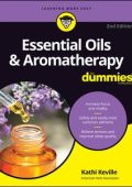 Essential Oils & Aromatherapy For Dummies, 2nd Edition [ENG]