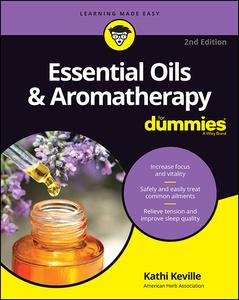 Essential Oils & Aromatherapy For Dummies, 2nd Edition [ENG]