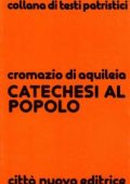 Cromazio di Aquileia (san) - Catechesi al popolo (Testi patristici)  (1979) PDF