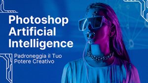 Adobe Photoshop agli Steroidi con Intelligenza Artificiale – Padroneggia il Potere Creativo (Update 07-2023) – Ita