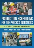 Production Scheduling for the Process Industries: Strategies, Systems, and Culture