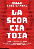 Nello Cristianini - La scorciatoia. Come le macchine sono diventate intelligenti senza pensare in modo umano (2023)