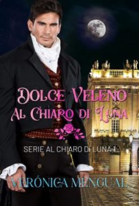 Veronica Mengual – Regency Romance Vol. 1. Dolce veleno al chiaro di luna (2023)