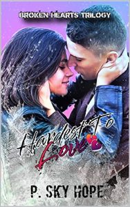 P. Sky Hope – Broken Hearts Trilogy Vol. 2. Hardest To Love (2023)