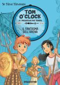 Steve Stevenson - Tom O'Clock e i detective del tempo Vol. 2. Il fantasma dell'arena (2016)