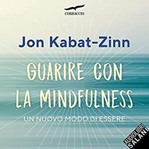 Jon Kabat-Zinn – Guarire con la mindfulness (2019). mp3 – 128kbps