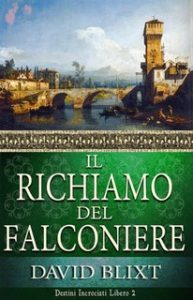 David Blixt – Il richiamo del falconiere. Destini incrociati Vol. 2 (2021)