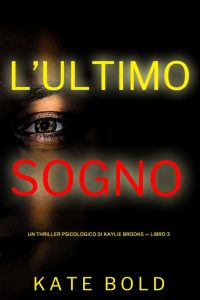 Kate Bold – L’ultimo sogno (Kaylie Brooks Vol. 3) (2023)