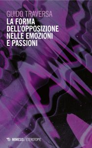 Guido Traversa – La forma dell’opposizione nelle emozioni e passioni (2023)