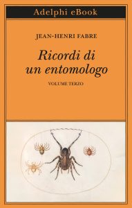 Jean-Henri Fabre – Ricordi di un entomologo. Volume terzo (2023)
