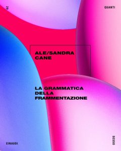 Ale/Sandra Cane – La grammatica della frammentazione (2023)