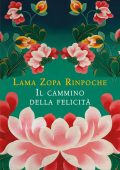 Lama Zopa Rinpoche - Il cammino della felicità (2011)
