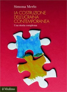 Simona Merlo – La costruzione dell’Ucraina contemporanea (2023)