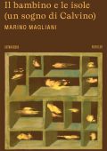 Marino Magliani - Il bambino e le isole (un sogno di Calvino) (2023)