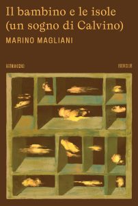 Marino Magliani – Il bambino e le isole (un sogno di Calvino) (2023)