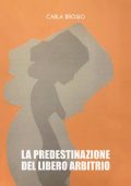 Carla Brosio - La predestinazione del libero arbitrio (2023)