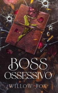 Willow Fox – Fratelli Bratva Vol. 4. Boss ossessivo (2023)