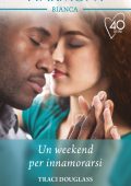 Traci Douglass - Un weekend per innamorarsi (2021)