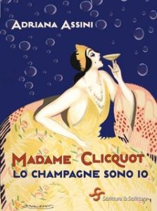 Adriana Assini – Madame Clicquot. Lo champagne sono io (2023)