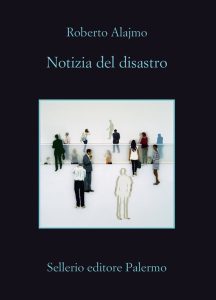 Roberto Alajmo – Notizia del disastro (2022)