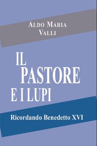 Aldo Maria Valli, Athanasius Schneider – Il pastore e i lupi. Ricordando Benedetto XVI (2023)