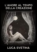 Luca Svetina - L'amore al tempo della creazione (2023)